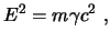 $\displaystyle E^2 = m \gamma c^2  ,$