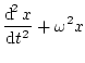 $\displaystyle \frac{\mathop{\rm d\!}\nolimits ^{2} x}{\mathop{\rm d\!}\nolimits t^{2}}+\omega^{2}x$