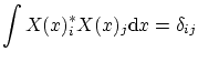 $\displaystyle \int X(x)^*_i
X(x)_j \ensuremath{\mathrm{d}}x = \delta_{ij} $