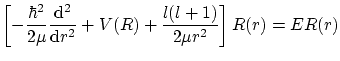 $\displaystyle \left[ - \frac{\hbar^2}{2\mu} \frac{\ensuremath{\mathrm{d}}^2}{\ensuremath{\mathrm{d}}r^2} + V(R) + \frac{l(l+1)}{2\mu r^2}
\right] R(r) = E R(r) $