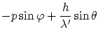 $\displaystyle -p\sin\varphi + \frac{h}{\lambda'}\sin\theta$