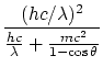 $\displaystyle \frac{(h c / \lambda)^2}{\frac{h c}{\lambda} + \frac{mc^2}{1-\cos\theta}}$