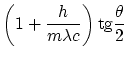 $\displaystyle \left(1+\frac{h}{m \lambda c}\right)\ensuremath{\mathrm{tg}}\frac{\theta}{2}$