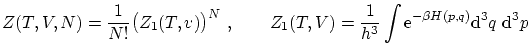 $\displaystyle Z(T,V,N) = \frac{1}{N!} \big(Z_1(T,v)\big)^N  , \qquad Z_1(T,V) ...
...}^{-\beta H(p,q) }} \ensuremath{\mathrm{d}}^{3}q \ensuremath{\mathrm{d}}^{3}p $
