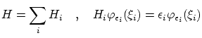 $\displaystyle H = \sum_i H_i \quad , \quad H_i \varphi_{\epsilon_i}(\xi_i) = \epsilon_i \varphi_{\epsilon_i} (\xi_i) $