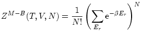 $\displaystyle Z^{M-B}(T,V,N) = \frac1{N!} \left( \sum_{E_r} \ensuremath{\mathrm{e}^{-\beta E_r}} \right)^N$