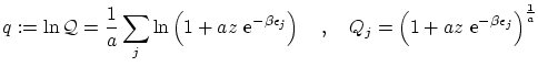 $\displaystyle q := \ln \mathcal{Q}= \frac 1a \sum_j \ln \left( 1 + a z \ensure...
...left( 1 + a z\
 \ensuremath{\mathrm{e}^{-\beta \epsilon_j}} \right)^{\frac 1 a}$