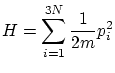 $\displaystyle H = \sum^{3N}_{i=1} \frac{1}{2m} p_i^2 $
