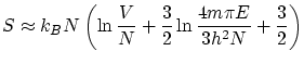 $\displaystyle S \approx k_B N \left( \ln \frac{V}{N} + \frac{3}{2} \ln \frac{4m \pi E}{3h^2N}+\frac{3}{2} \right) $