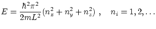$\displaystyle E = \frac{\hbar^2 \pi^2}{2m L^2} ( n_x^2 + n_y^2 + n_z^2 )  , \quad n_i = 1,2,\ldots $