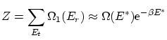 $\displaystyle Z = \sum_{E_t} \Omega_1(E_r) \approx \Omega(E^*) \ensuremath{\mathrm{e}^{-\beta E^*}} $