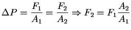 $\displaystyle \Delta P = \frac{F_1}{A_1} = \frac{F_2}{A_2} \Rightarrow F_2 = F_1 \frac{A_2}{A_1}$