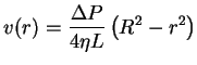 $\displaystyle v(r)= \frac{\Delta P}{4 \eta L} \left( R^2 - r^2 \right)$