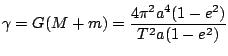 $\displaystyle \gamma=G(M+m)=\frac{4\pi^{2}a^{4}(1-e^{2})}{T^{2}a(1-e^{2})}$