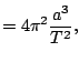 $\displaystyle =4\pi^{2}\frac{a^{3}}{T^{2}},$