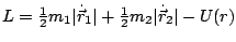 $ L=\frac{1}{2}m_{1}\vert\dot{\vec{r}}_{1}\vert+\frac{1}{2}m_{2}\vert\dot{\vec{r}}_{2}\vert-U(r)$
