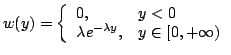 $\displaystyle w(y) = \left\{\begin{array}{ll} 0, & y<0
 \lambda e^{-\lambda y}, & y \in [0, +\infty)
 \end{array} \right.$