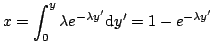 $\displaystyle x = \int_{0}^{y} \lambda e^{-\lambda y'} \textrm{d}y' = 1 - e^{-\lambda y'}$