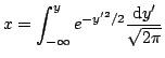 $\displaystyle x = \int_{-\infty}^{y} e^{-y'^2/2} \frac{\textrm{d}y'}{\sqrt{2 \pi}}$