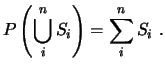 $\displaystyle P\left( \bigcup^n_i S_i\right) = \sum^n_i S_i  . $