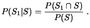 $\displaystyle P(S_1 \vert S) = \frac{P(S_1 \cap S)}{P(S)}  . $