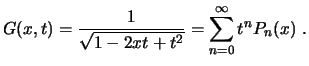 $\displaystyle G(x,t) = \frac{1}{\sqrt{1-2xt+t^2}} = \sum_{n=0}^\infty t^n P_n(x)  . $