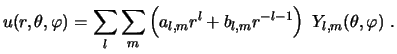 $\displaystyle u(r,\theta,\varphi) = \sum_l\sum_m \left( a_{l,m} r^l + b_{l,m} r^{-l-1} \right) Y_{l,m}(\theta,\varphi)  . $