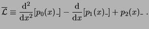 $\displaystyle \overline{\ensuremath{\mathcal{L}}} \equiv \frac{\ensuremath{\mat...
...\ensuremath{\mathrm{d}}}{\ensuremath{\mathrm{d}}x} [p_1(x) \_] + p_2(x) \_  . $
