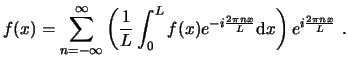 $\displaystyle f(x) = \sum_{n=-\infty}^{\infty} \left( \frac{1}{L} \int^L_0 f(x)...
...frac{2\pi n x}{L}}\ensuremath{\mathrm{d}}x \right)
e^{i\frac{2\pi n x}{L}}  . $