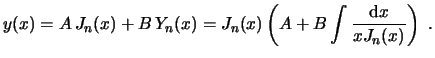 $\displaystyle y(x)= A J_n(x) + B Y_n(x) = J_n(x) \left( A + B \int \frac{\ensuremath{\mathrm{d}}x}{x J_n(x)} \right)  . $