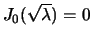 $ J_0(\sqrt{\lambda}) = 0$