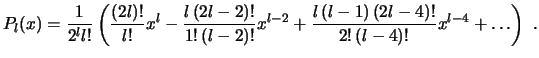 $\displaystyle P_l(x) = \frac{1}{2^l l!} \left( \frac{(2l)!}{l!} x^l - \frac{l ...
...!} x^{l-2}
+ \frac{l (l-1) (2l-4)!}{2! (l-4)!} x^{l-4} + \ldots \right)  . $