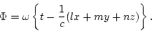 \begin{displaymath}
\Phi=\omega\left\{t-\frac{1}{c}(lx+my+nz)\right\}.
\end{displaymath}