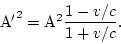 \begin{displaymath}
{\rm A'}^2={\rm A}^2\frac{1-v/c}{1+v/c}.
\end{displaymath}