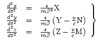 $\left.
\begin{array}{rcl}
\frac{d^2x}{dt^2} & = & \frac{\epsilon}{m\beta^3}{\rm...
...epsilon}{m\beta}\left({\rm Z}-\frac{v}{c}{\rm M}\right) \\
\end{array}\right\}$