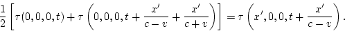 \begin{displaymath}
\frac{1}{2}\left[\tau(0,0,0,t)+\tau\left(0,0,0,t+\frac{x'}{c...
...{c+v}\right)\right]=
\tau\left(x',0,0,t+\frac{x'}{c-v}\right).
\end{displaymath}
