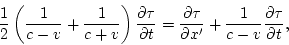 \begin{displaymath}
\frac{1}{2}\left(\frac{1}{c-v}+\frac{1}{c+v}\right)\frac{\pa...
...au}{\partial
x'}+\frac{1}{c-v}\frac{\partial\tau}{\partial t},
\end{displaymath}