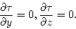 \begin{displaymath}
\frac{\partial\tau}{\partial y}=0, \frac{\partial\tau}{\partial z}=0.
\end{displaymath}