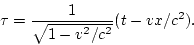 \begin{displaymath}
\tau=\frac{1}{\sqrt{1-v^2/c^2}}(t-vx/c^2).
\end{displaymath}