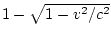 $1-\sqrt{1-v^2/c^2}$