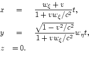 \begin{eqnarray*}
x & = & \frac{w_\xi+v}{1+vw_\xi/c^2}t, \\
y & = & \frac{\sqrt{1-v^2/c^2}}{1+vw_\xi/c^2}w_\eta t, \\
z & = 0. \\
\end{eqnarray*}