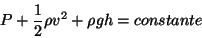 \begin{displaymath}
P+\frac{1}{2}\rho v^{2}+\rho gh=constante
\end{displaymath}
