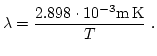 $\displaystyle \lambda = \dfrac{2.898 \cdot 10^{-3} \mathrm{m\,K}}{T} \ .$