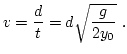 $\displaystyle v = \dfrac{d}{t} = d \sqrt{ \dfrac{g}{2 y_0} } \ .$